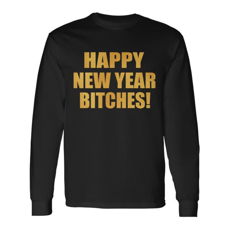 Happy New Year Bitches Long Sleeve T-Shirt