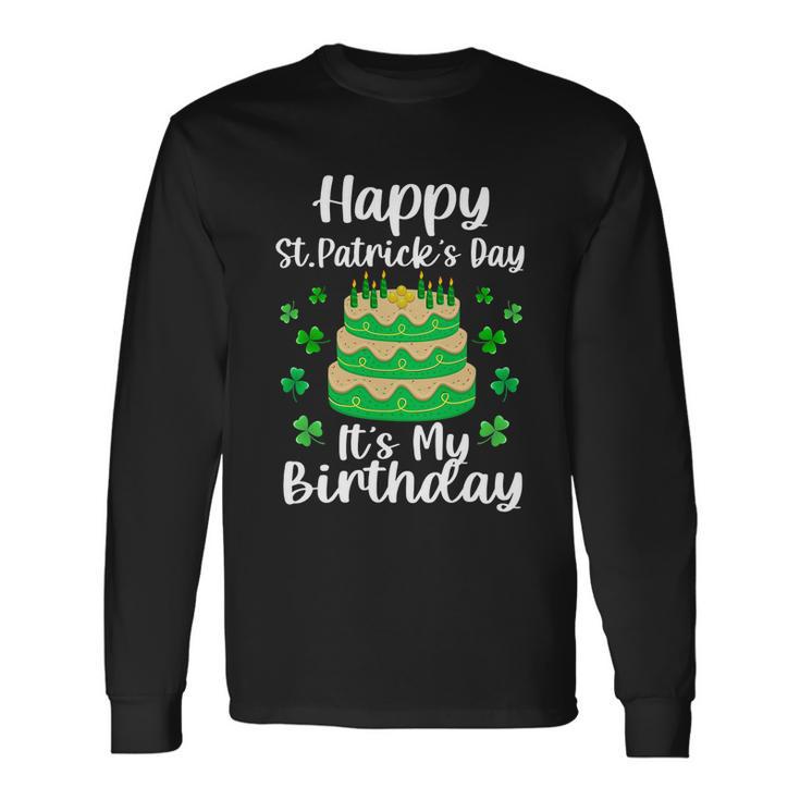 Happy St Patricks Day Its My Birthday Shamrock Irish Long Sleeve T-Shirt