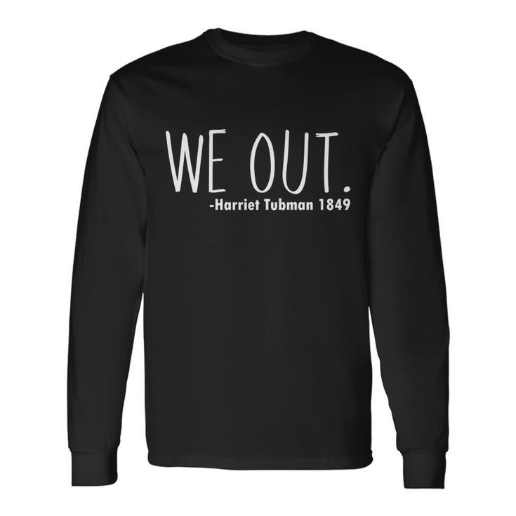 We Out Harriet Tubman Tshirt Long Sleeve T-Shirt Gifts ideas