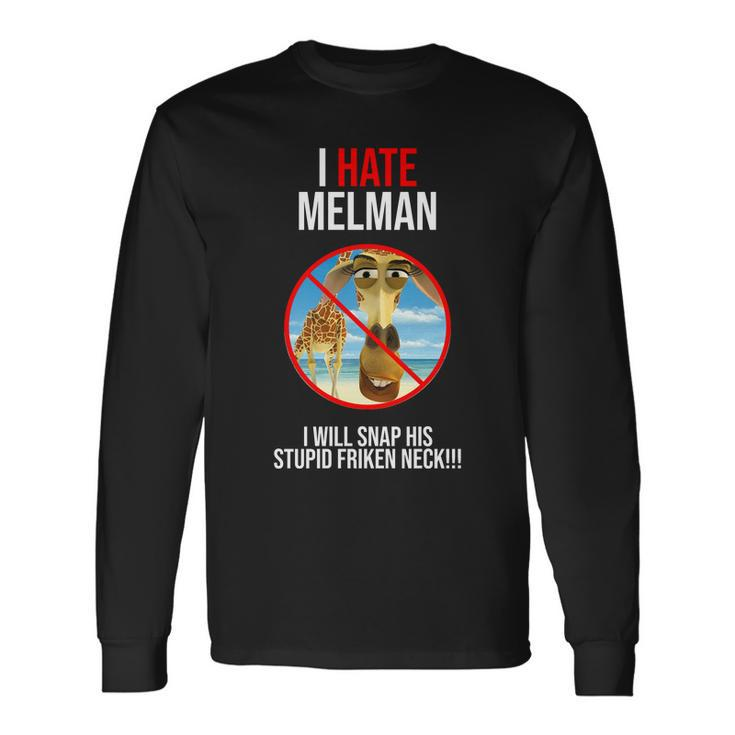 I Hate Melman I Will Snap His Stupid Frinken Neck Long Sleeve T-Shirt
