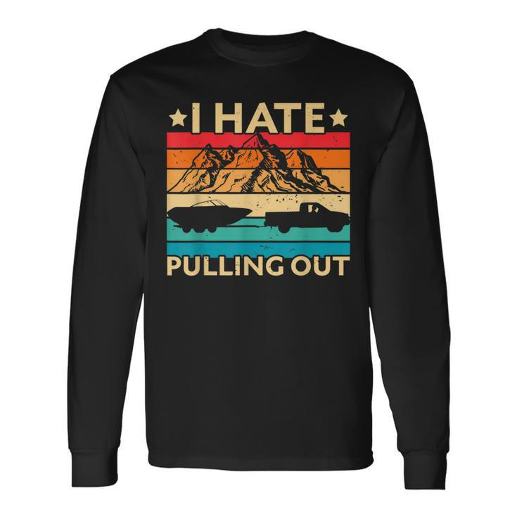 I Hate Pulling Out Boat Captain Boating Retro V2 Men Women Long Sleeve T-Shirt T-shirt Graphic Print