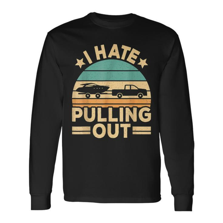 I Hate Pulling Out Boating Retro Boat Captain V2 Men Women Long Sleeve T-Shirt T-shirt Graphic Print