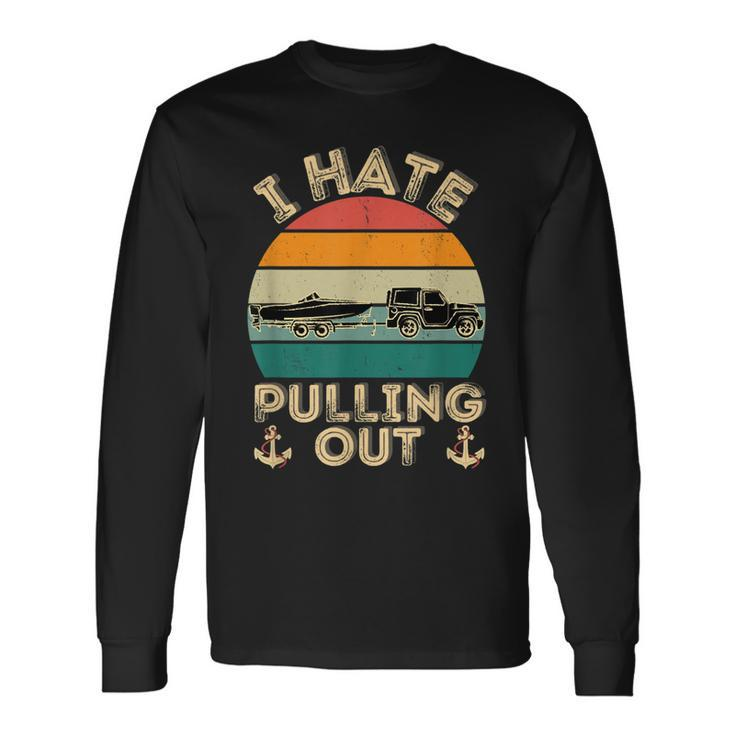 I Hate Pulling Out Boating Retro Vintage Boat Captain Men Women Long Sleeve T-Shirt T-shirt Graphic Print