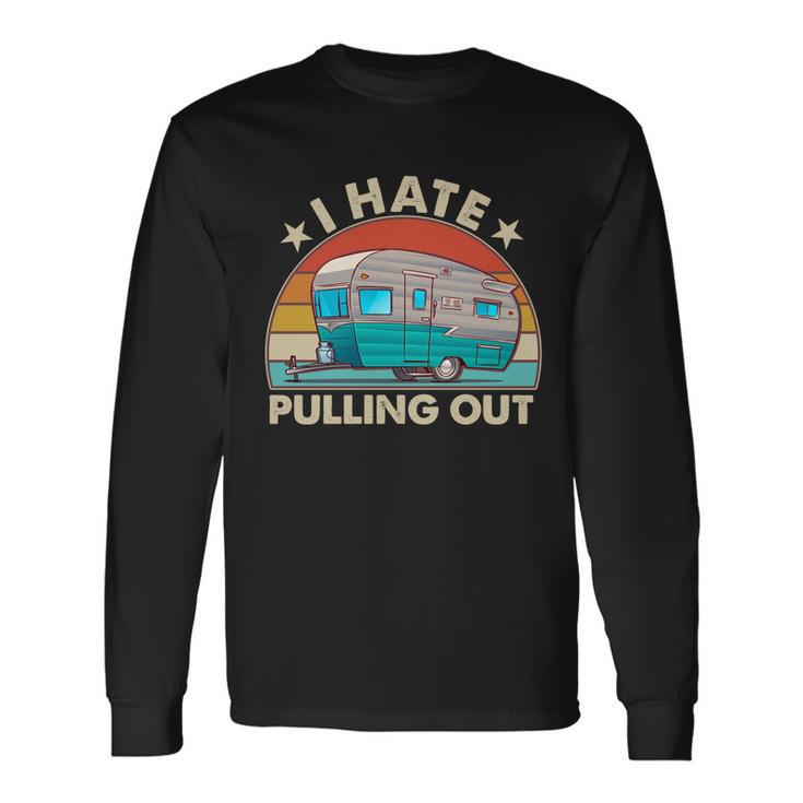 I Hate Pulling Out Camper Trailer Tshirt Long Sleeve T-Shirt