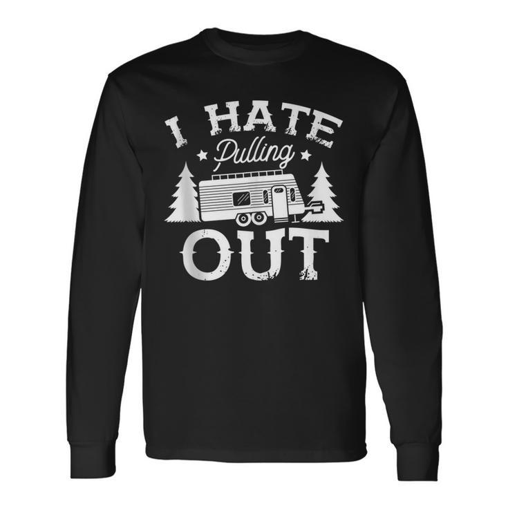 I Hate Pulling Out For A Camper Travel Camping Men Women Long Sleeve T-Shirt T-shirt Graphic Print