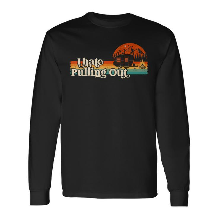 I Hate Pulling Out Camping Retro Vintage Camper Men Women Long Sleeve T-Shirt T-shirt Graphic Print Gifts ideas