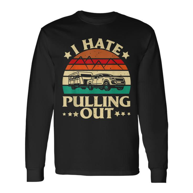I Hate Pulling Out Camping Trailer Retro Travel V2 Men Women Long Sleeve T-Shirt T-shirt Graphic Print