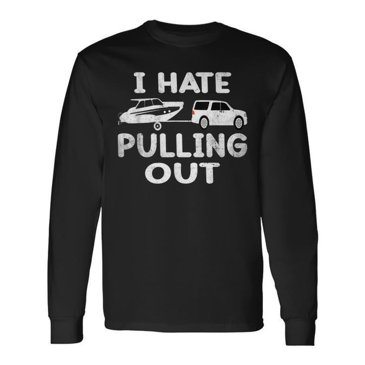 I Hate Pulling Out Retro Boating Boat Captain V2 Men Women Long Sleeve T-Shirt T-shirt Graphic Print