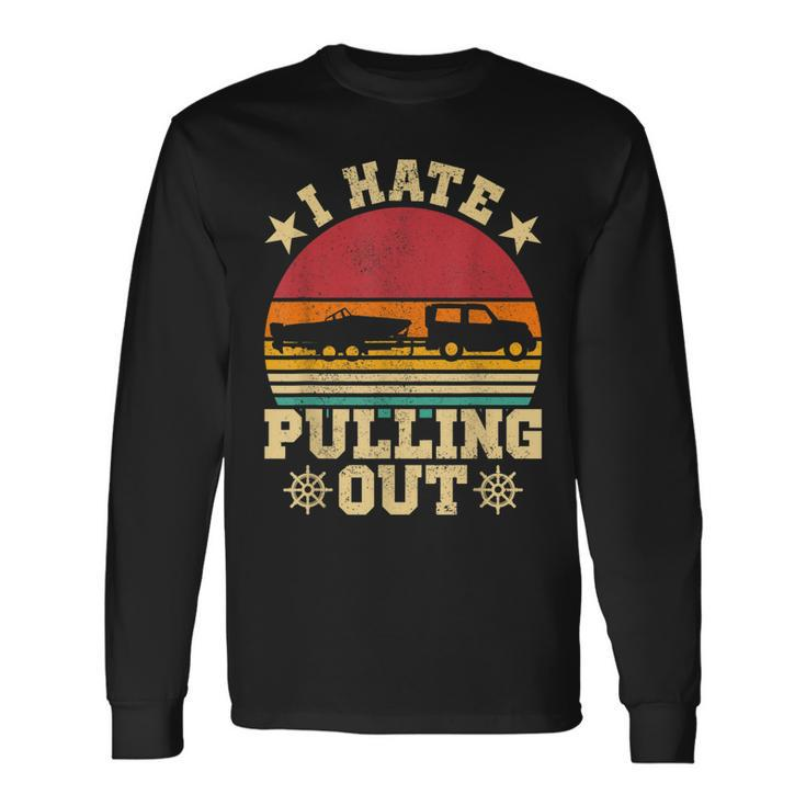 I Hate Pulling Out Sarcastic Boating Fishing Watersport Men Women Long Sleeve T-Shirt T-shirt Graphic Print