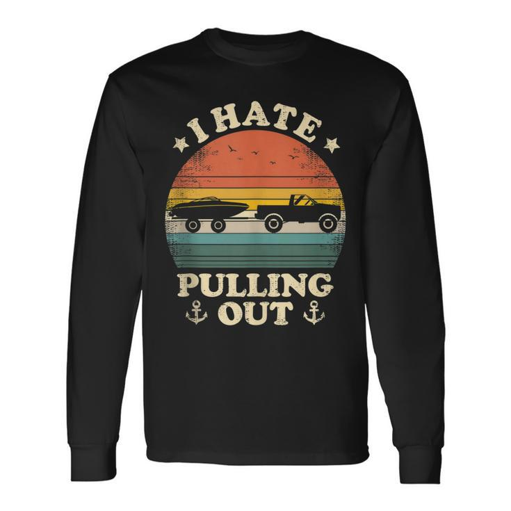 I Hate Pulling Out Vintage Boating Boat Trailer Captain Men Women Long Sleeve T-Shirt T-shirt Graphic Print