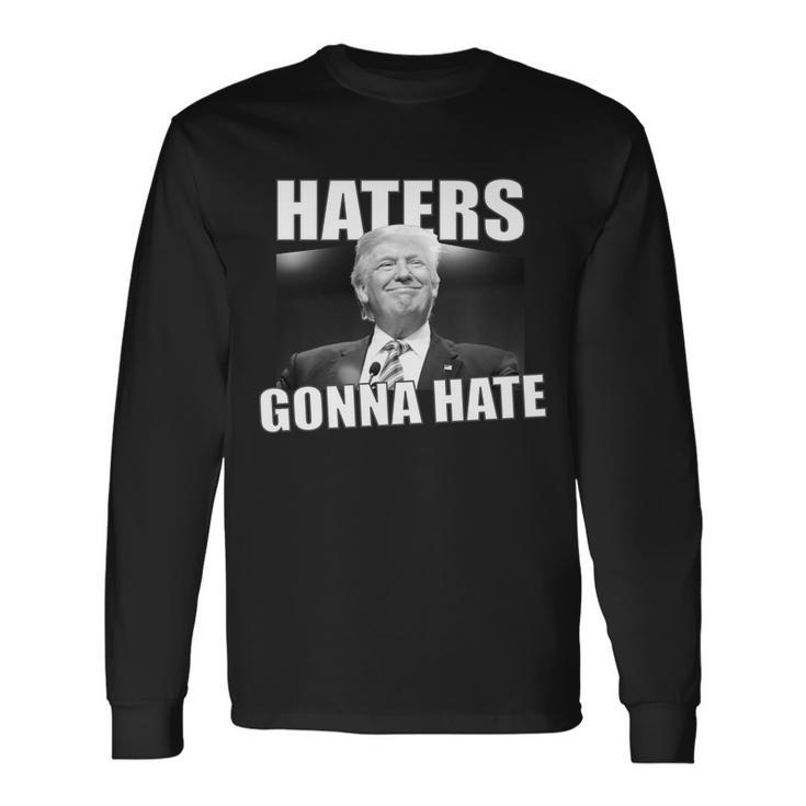 Haters Gonna Hate Trump Long Sleeve T-Shirt
