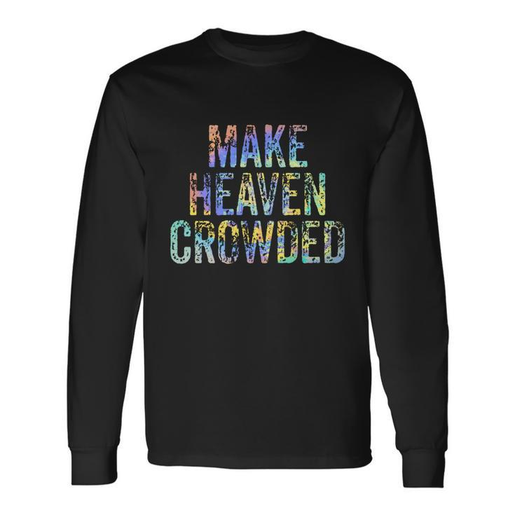 Make Heaven Crowded Faith Spiritual Cute Christian Tiegiftdye Meaningful Long Sleeve T-Shirt