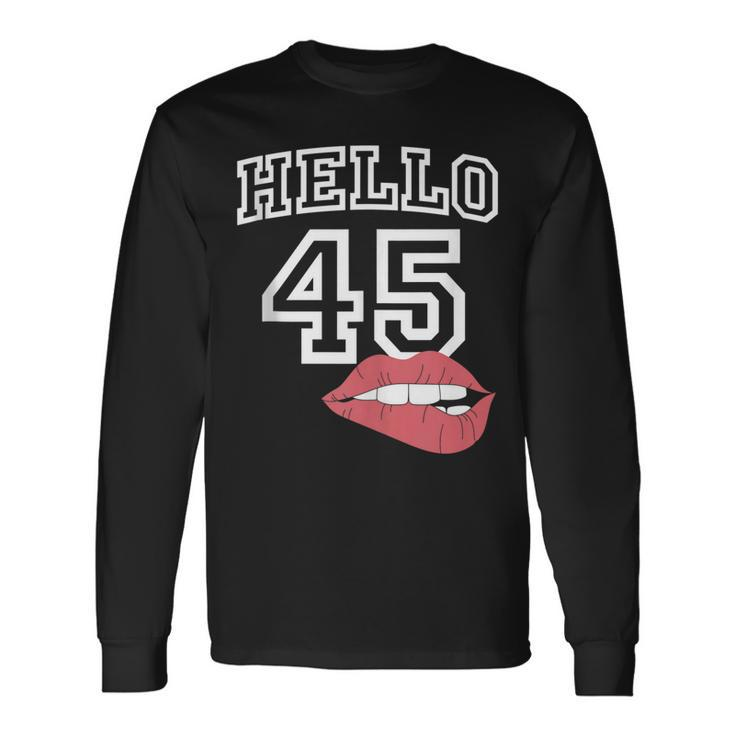 Hello 45 With Lips 45Th Birthday Long Sleeve T-Shirt