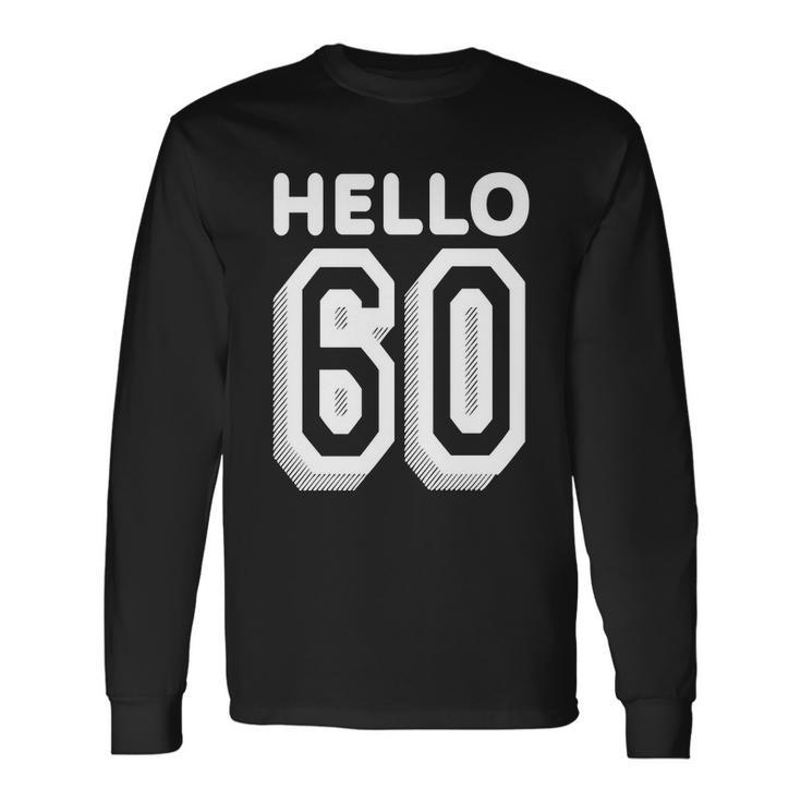 Hello 60 60Th Birthday Tshirt Long Sleeve T-Shirt