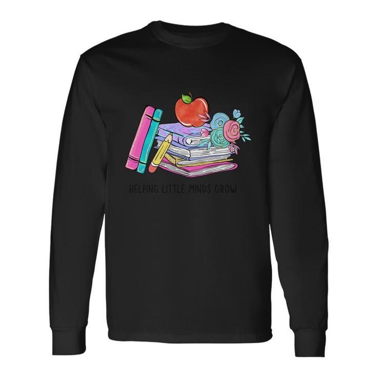 Helping Little Minds Grow Graphic Plus Size Shirt For Teacher Male Female Long Sleeve T-Shirt