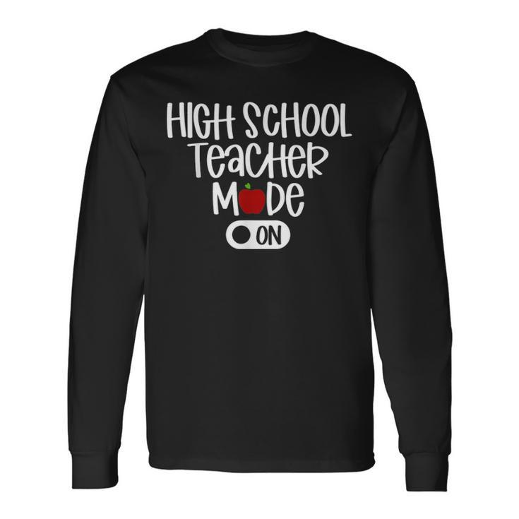High School Teacher Mode On Back To School Long Sleeve T-Shirt