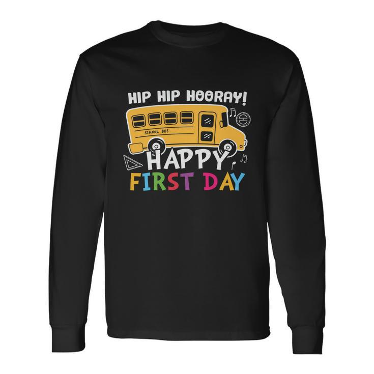 Hip Hip Hooray Happy First Day Back To School First Day Of School V3 Long Sleeve T-Shirt