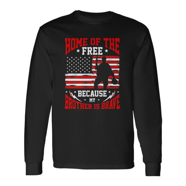 Home Of The Free Because My Brother Is Brave Soldier Long Sleeve T-Shirt T-Shirt