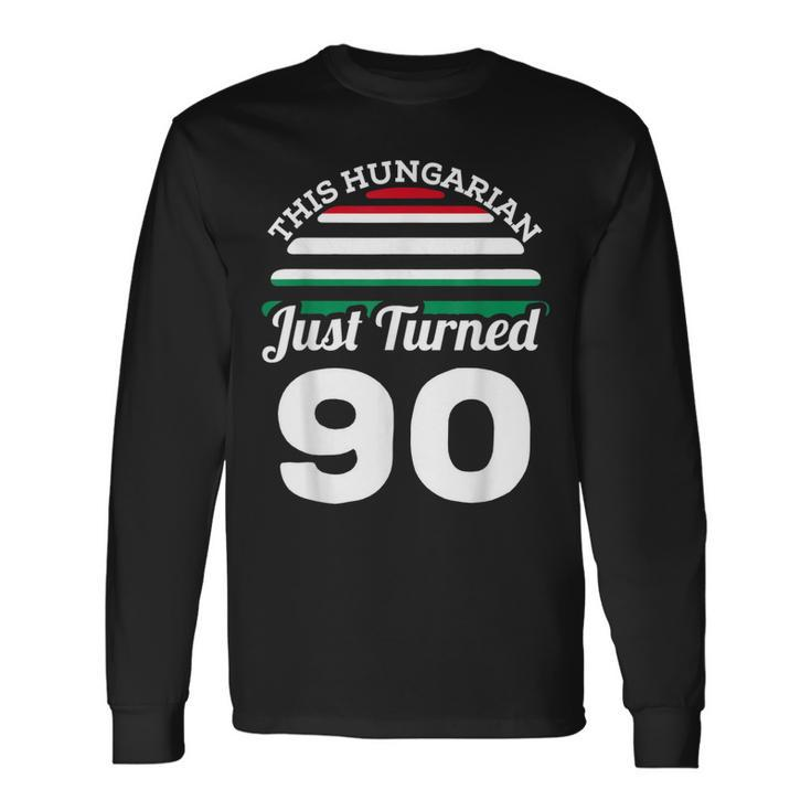 This Hungarian Just Turned 90 Hungary 90Th Birthday Gag Long Sleeve T-Shirt