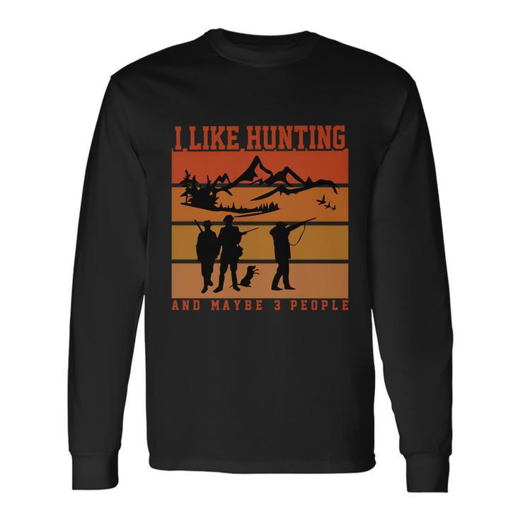 I Like Hunting And Maybe 3 People Halloween Quote Long Sleeve T-Shirt