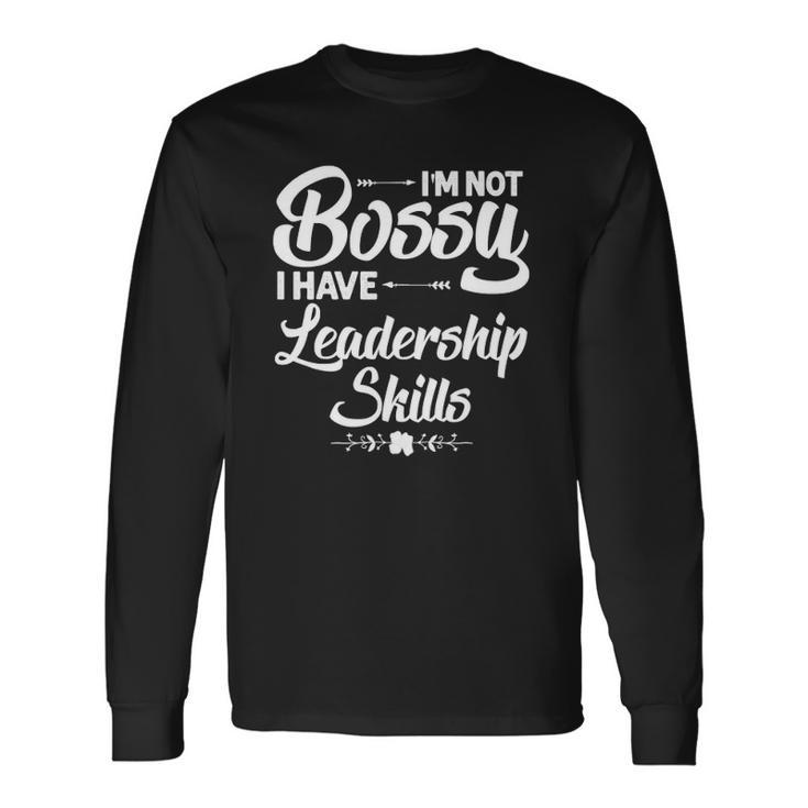 I&8217M Not Bossy I Have Leadership Skills Long Sleeve T-Shirt