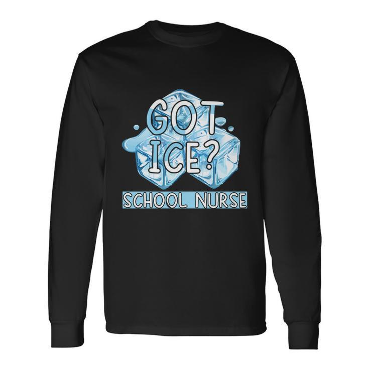 Got Ice School Nurse Cute Nursing Long Sleeve T-Shirt