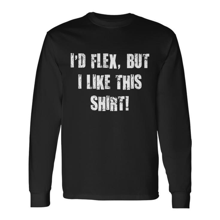 Id Flex But I Like This Shirt Tshirt Long Sleeve T-Shirt