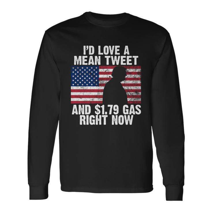 Id Love A Mean Tweet And $179 Gas Right Now Tshirt Long Sleeve T-Shirt