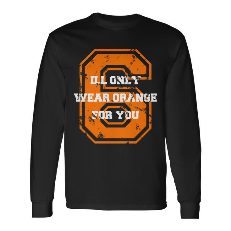 Ill Only Wear Orange For You Cleveland Football Long Sleeve T-Shirt