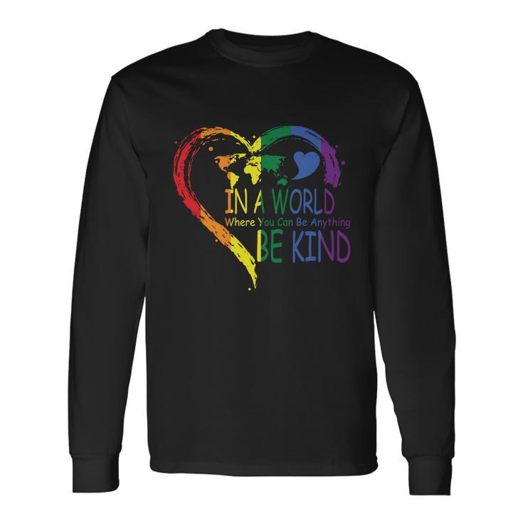 Ina World Where You Can Be Anything Lgbt Gay Pride Lesbian Bisexual Ally Quote Long Sleeve T-Shirt