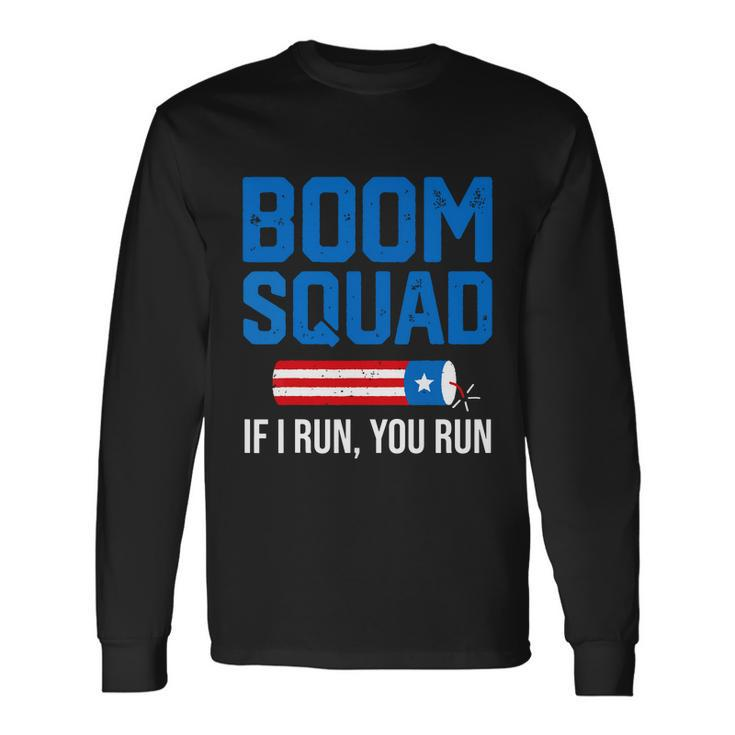 Independence Day 4Th Of July Boom Squad If I Run You Run Long Sleeve T-Shirt Gifts ideas