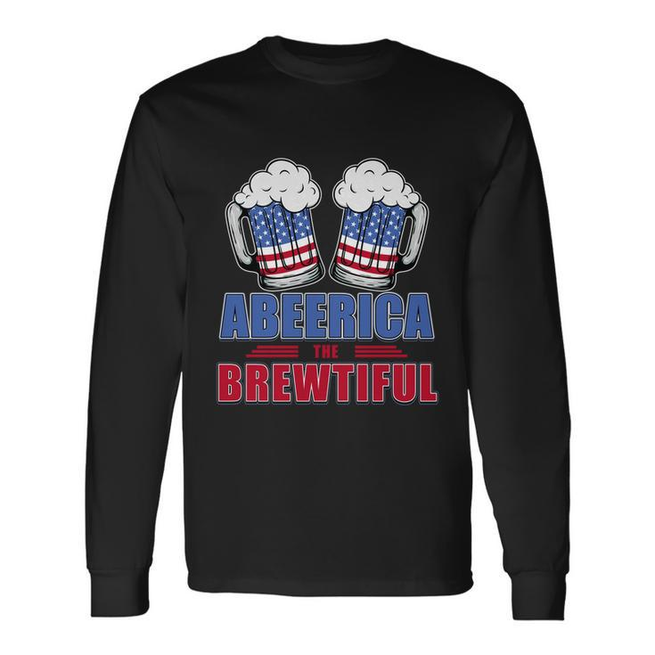 Independence Day Abeerica The Brewtiful 4Th Of Juli Ing Long Sleeve T-Shirt