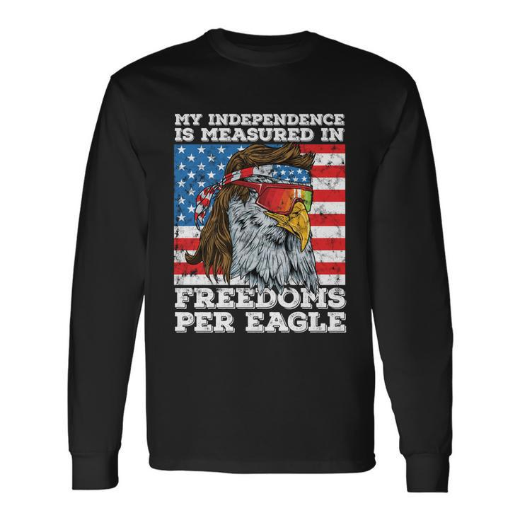 Independence Measured In Freedoms Per Eagle Usa 4Th Of July Long Sleeve T-Shirt Gifts ideas