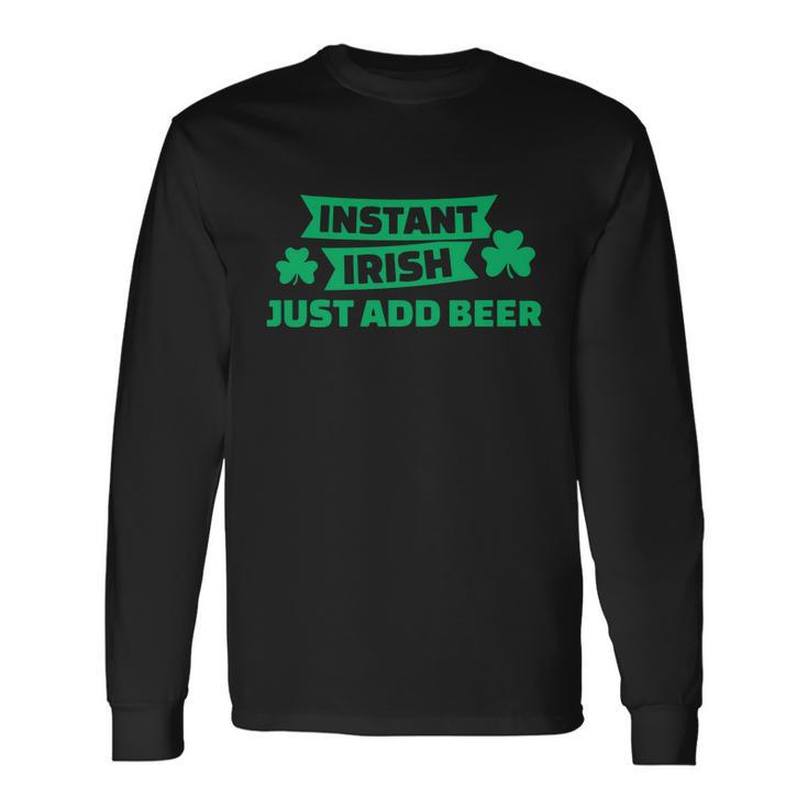 Instant Irish Drinking Beer With Clover St Patricks Day Long Sleeve T-Shirt