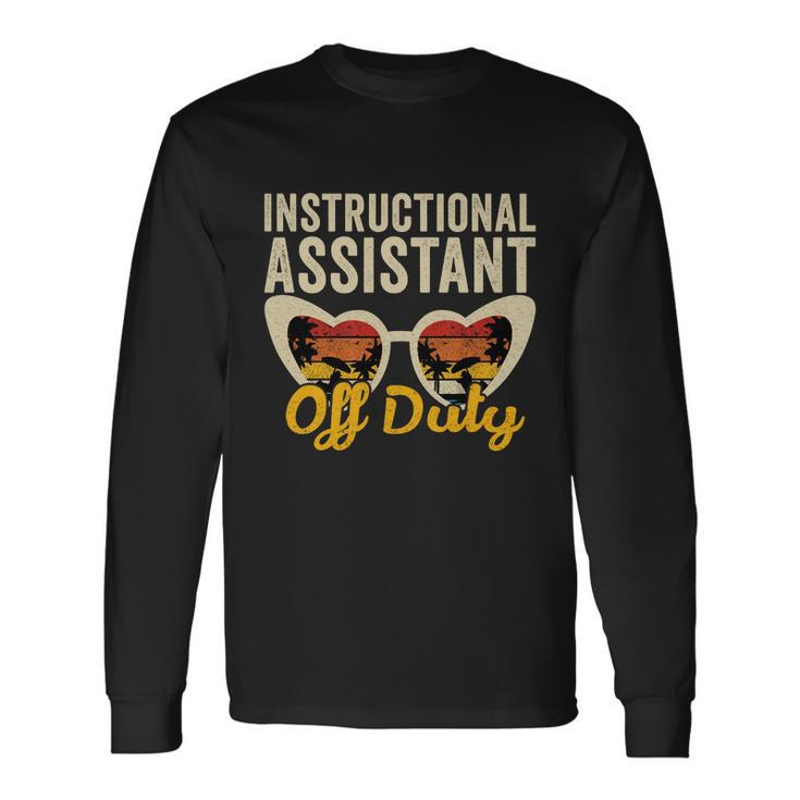 Instructional Assistant Off Duty Happy Last Day Of School Long Sleeve T-Shirt