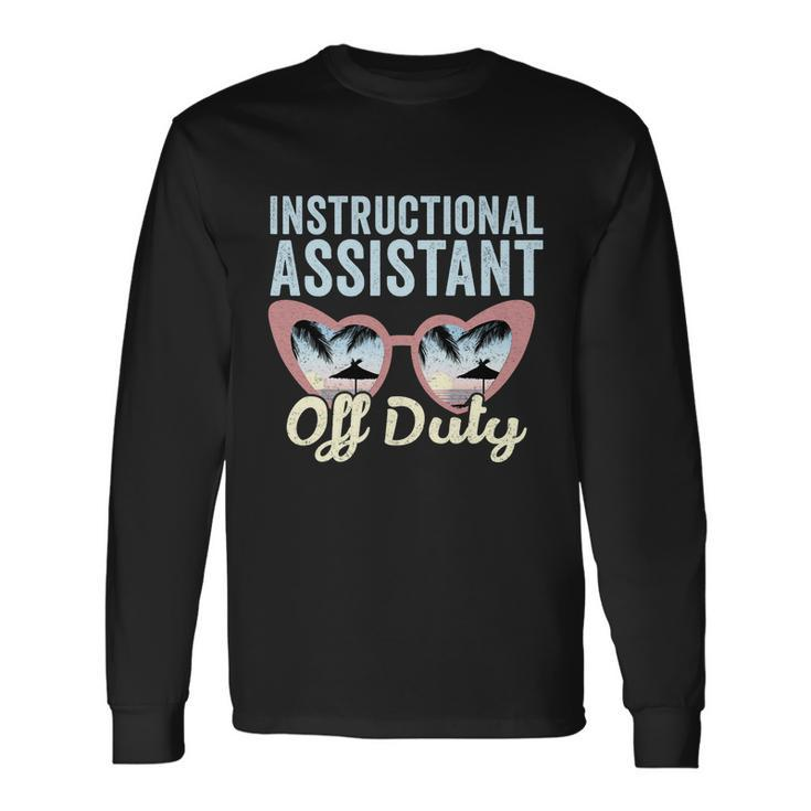 Instructional Assistant Off Duty Happy Last Day Of School V2 Long Sleeve T-Shirt