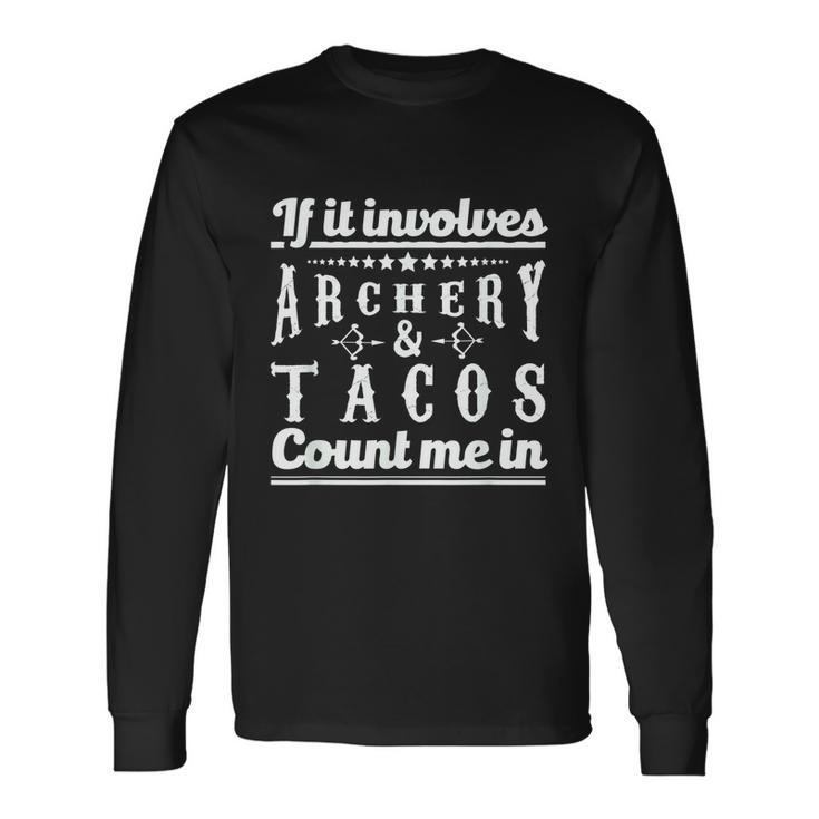 If It Involves Archery & Tacos Count Me In Graphic Men Women Long Sleeve T-Shirt T-shirt Graphic Print
