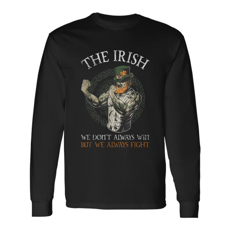 The Irish We Dont Always Win But We Always Fight Tshirt Long Sleeve T-Shirt