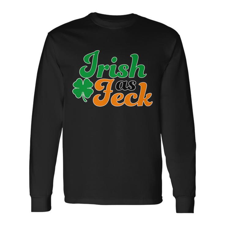 Irish As Feck St Patricks Day Tshirt Long Sleeve T-Shirt