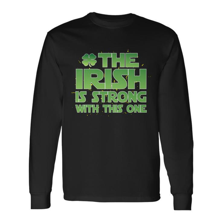The Irish Is Strong With This One Long Sleeve T-Shirt