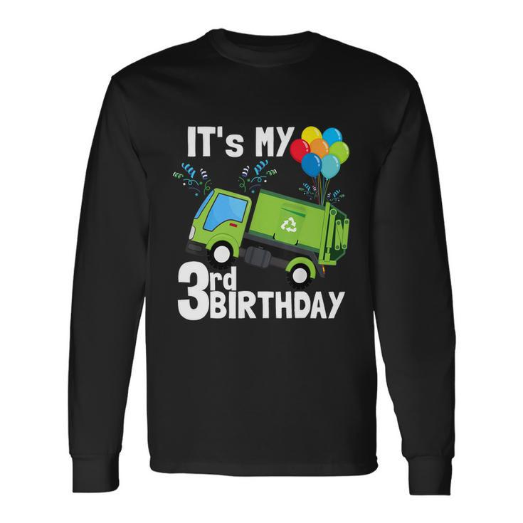 Its My 3Rd Birthday Garbage Truck 3 Birthday Boy Meaningful Long Sleeve T-Shirt