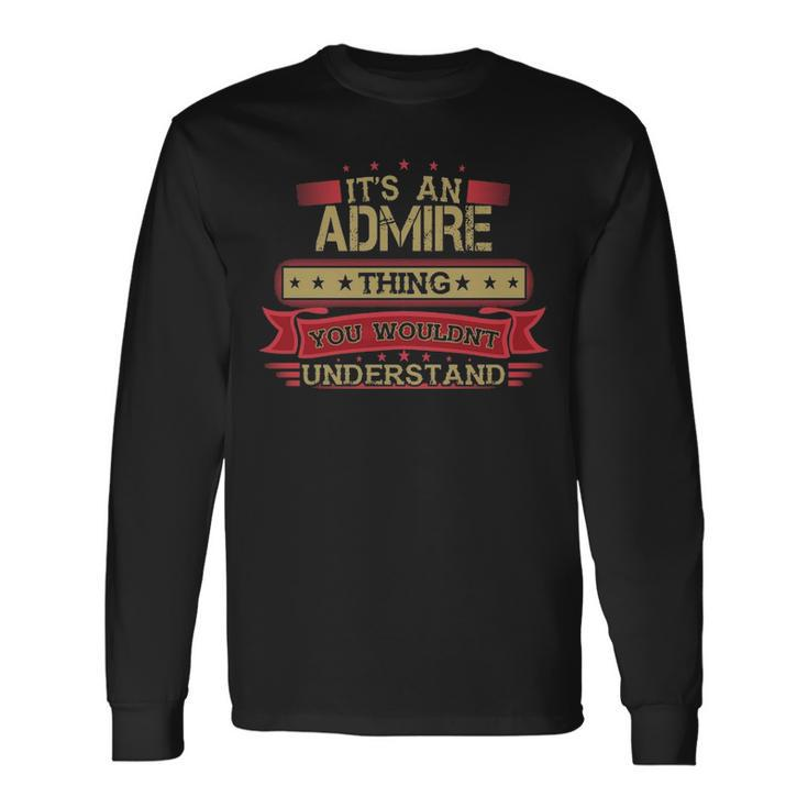 Its An Admire Thing You Wouldnt Understand Shirt Admire Shirt Shirt For Admire Long Sleeve T-Shirt