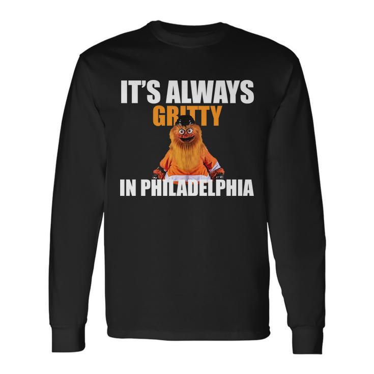 Its Always Gritty In Philadelphia Long Sleeve T-Shirt