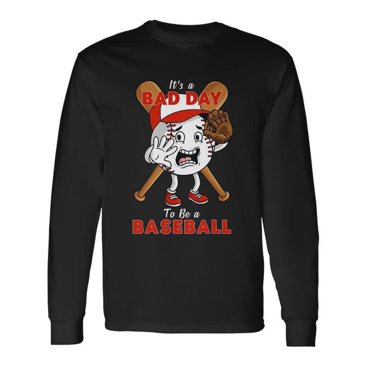 Its A Bad Day To Be A Baseball Pitcher Long Sleeve T-Shirt