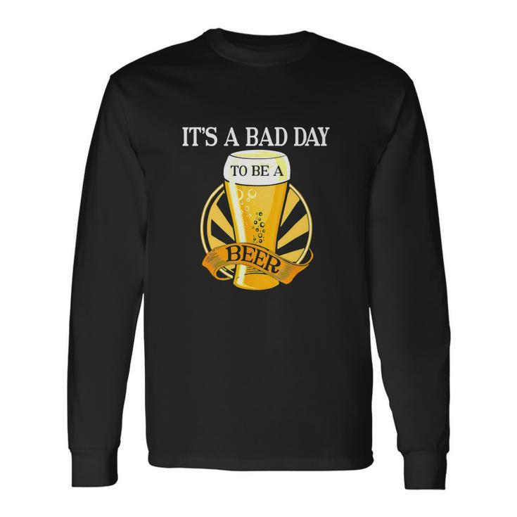 Its Bad Day To Be A Beer Drinking Long Sleeve T-Shirt