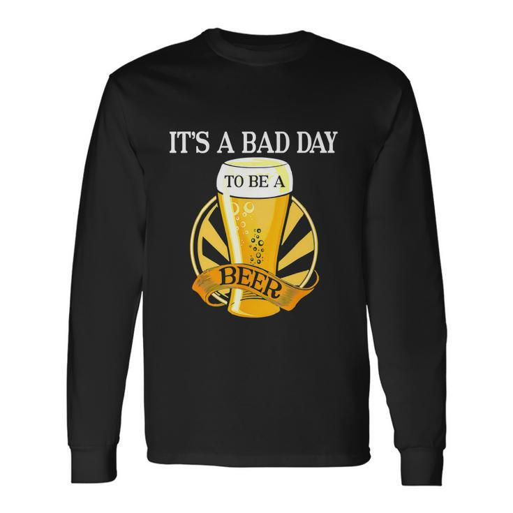 Its Bad Day To Be A Beer Saying Long Sleeve T-Shirt
