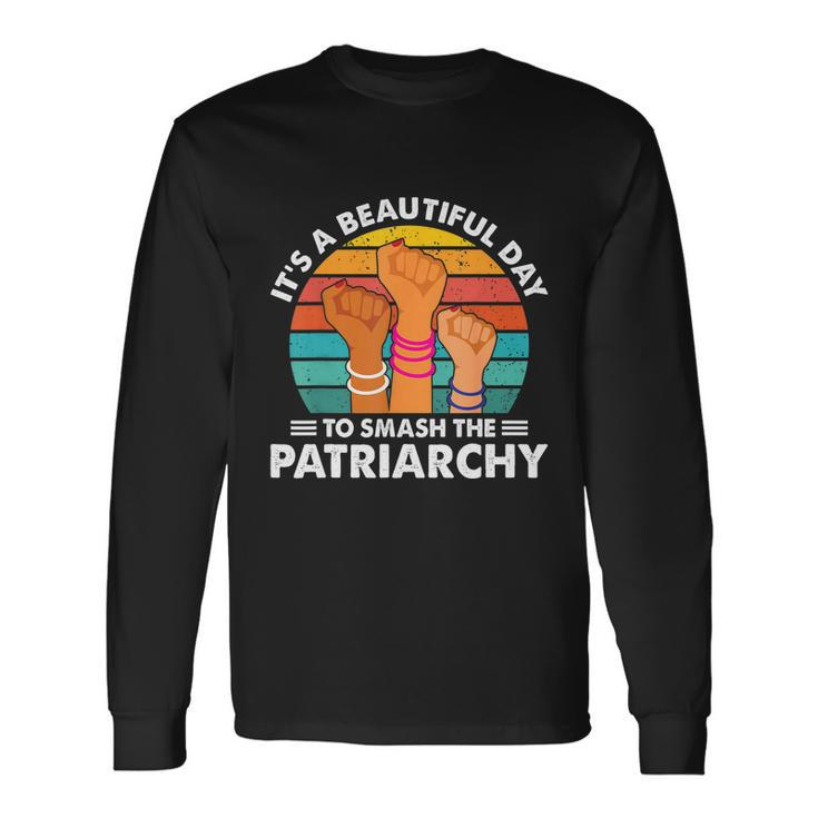 Its A Beautiful Day To Smash The Patriarchy Feminism Women Long Sleeve T-Shirt