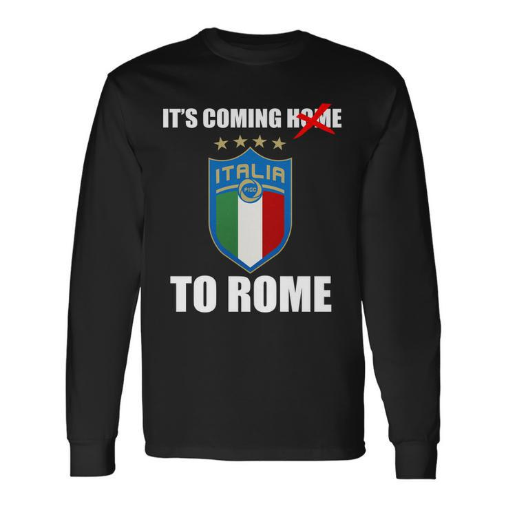 Its Coming To Rome Italy Soccer 2021 Italian Italia Champions Long Sleeve T-Shirt