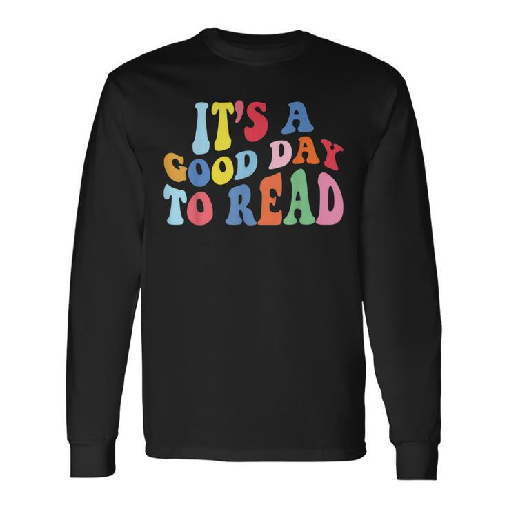 Its A Good Day To Read A Book Bookworm Book Lovers Long Sleeve T-Shirt