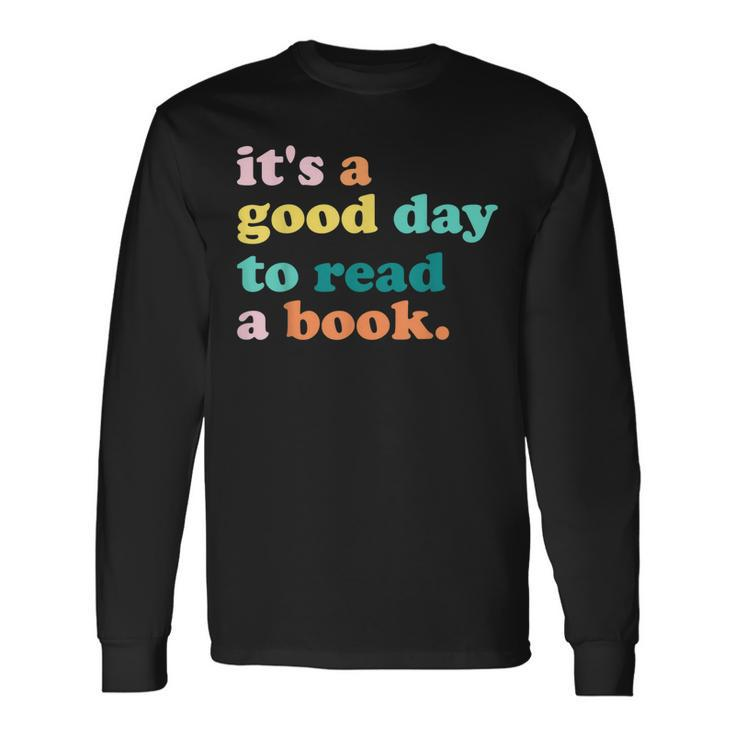 Its A Good Day To Read A Book Bookworm Book Lovers Long Sleeve T-Shirt